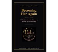 Becoming Her Again: A 90-Day Guided Journal for Rediscovering the Woman You Have Always Been