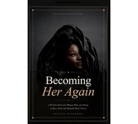Becoming Her Again: A 90-Day Reset for Women Who Are Ready to Rise, Heal and Rebuild Their Power