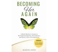 Becoming Her Again: A Bold Mother’s Guide to Reclaiming Identity, Boundaries, and Peace After Estrangement