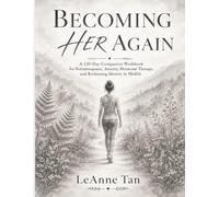 Becoming Her Again- A Gentle 120 Day Companion To Help You Understand Your Body, Calm Your Mind, and Rediscover Yourself