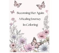 Becoming Her Again: A healing Journey in Coloring: A healing coloring book for women to relax, release stress, and reconnect with themselves