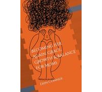 Becoming Her Again: Grace, Growth & Balance For Moms