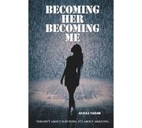 Becoming Her. Becoming Me: A memoir-meets-self-help journey of resilience, heartbreak and grief. For every woman who lost herself trying to be ... everyone... and finally chose to be herself.
