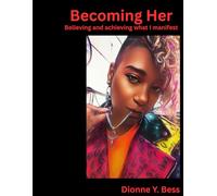 Becoming Her: Believing and achieving what I manifest