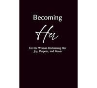 Becoming Her (black cover): For the Woman Reclaiming Her Joy, Purpose, and Power