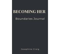 Becoming Her: Boundaries: A Guided Journal for Healthy Boundaries, Self-Respect and Emotional Strengt (Becoming Her Collection)