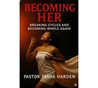 BECOMING HER: Breaking Cycles and Becoming Whole Again
