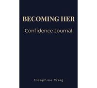 Becoming Her: Confidence: A Guided Journal for Building Confidence, Self Esteem and Personal Growth (Becoming Her Collection)