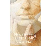 Becoming Her: Daily Journal