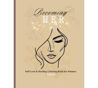 Becoming HER - Deine Reise zu Selbstliebe & Stärke Malbuch: Ein Healing & Empowerment Coloring Book für Frauen - mit starken Zitaten und kreativen Übungen , beste Freundin Geschenk
