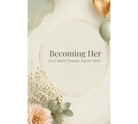 Becoming Her: Diario per donne pronte a ricominciare: Crescita personale, riflessione quotidiana e nuovo inizio