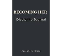 Becoming Her: Discipline: A Habit Tracker & Goal Setting Journal for Women Building Confidence, Consistency and Success (Becoming Her Collection)