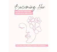 Becoming Her; Elevation Through Conscious Creation: Guided Manifestation Journal by Happy Healthy Women for Wellness-Minded Women in Business, Female Founders and Entrepreneurs