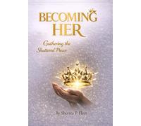 Becoming Her: Gathering the Shattered Pieces