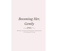 Becoming Her, Gently: 120 Days of Clean Girl Prompts & Affirmations for Intentional Living
