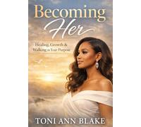 Becoming Her: Healing, Growth and Walking in Your Purpose: 3 (The Becoming)