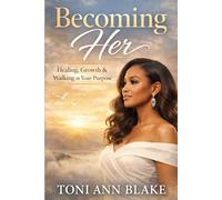 Becoming Her: Healing, Growth and Walking in Your Purpose (The Becoming)