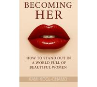 Becoming Her: How to Stand Out in a World Full of Beautiful Women: A Modern Guide to Feminine Confidence, Self-Worth, and the Art of Presence