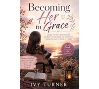 Becoming Her in Grace: A Reflective Bible Study for Young Women Discovering Strength Through Scripture