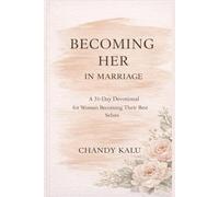 Becoming Her in Marriage: A 31-Day Devotional for Women Becoming Their Best Selves