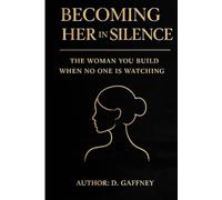 BECOMING HER IN SILENCE: The Woman You Build When No One Is Watching