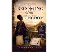 Becoming Her in the Kingdom: Walking in Identity and Power