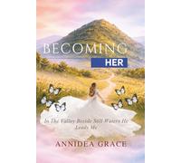 Becoming Her: In The Valley Beside Still Waters He Leads Me