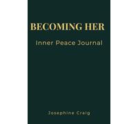 Becoming Her: Inner Peace: A Mindfulness, Stress Relief & Emotional Balance Journal for Women Seeking Calm and Clarity (Becoming Her Collection)