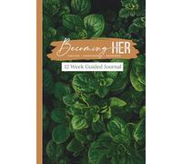 Becoming HER Journal: A 12-Week Guided Journey to Becoming Healed, Empowered & Renewed