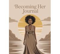 Becoming Her Journal: A Notebook for Growth, Confidence & Becoming the Best Version of Yourself