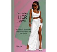 Becoming HER Journal: A Safe Place Where Your Thoughts and Feelings Are Free to Flow