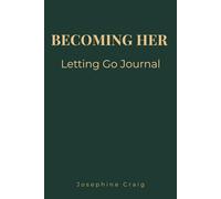 Becoming Her: Letting Go: Guided Journal for Releasing the Past, Emotional Healing and Self Growth