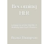 Becoming HER: Letting Go of the Old Me & Walking Into God’s Promise