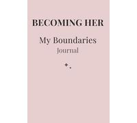 Becoming Her: My Boundaries: A Guided Journal for Setting Boundaries, Self-Respect & Emotional Protection