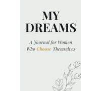 Becoming Her: My Dreams: A Guided Journal for Clarity, Manifestation & Creating the Life You Truly Want