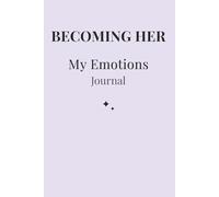 Becoming Her: My Emotions: A Guided Journal for Emotional Healing, Self-Awareness & Inner Balance