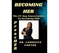 Becoming HER: The 57- Day Consecration to Becoming HER (A Secret Place of a Wife)