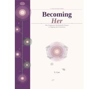 Becoming Her: The Companion Workbook & Planner to Tapping Into Femininity (S. Care Women Wellness Series)