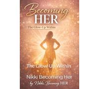 Becoming HER: The Glow-Up Within