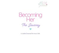 Becoming Her: The Journey: A Guided Journal for Teen Girls