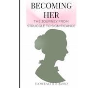 Becoming Her: The Journey from Struggle to Significance (The Flowealth Blueprint Series)