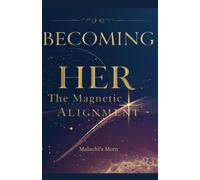 Becoming Her: The Magnetic Alignment (Becoming Better)