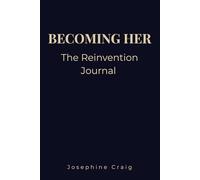 Becoming Her: The Reinvention: A Self-Concept, Identity Upgrade & Personal Transformation Journal for Women Who Choose Themselves