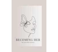 Becoming Her: The Soft Reset Journal for Self Growth, Healing & Becoming Your Best Self