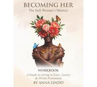 Becoming Her: The Soft Woman's Mastery: Workbook