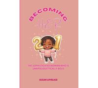 BECOMING HER: THE SOPHISTICATED WOMAN WHO IS UNAPOLOGETTICALLY BOLD