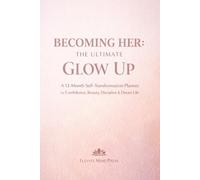 BECOMING HER: THE ULTIMATE GLOW UP: A 12-Month Self-Transformation Planner for Confidence, Beauty, Discipline & Dream Life