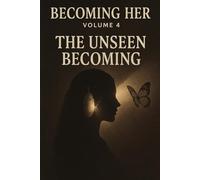 Becoming Her: The Unseen Becoming: Volume 4
