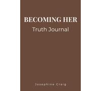 Becoming Her: Truth: A Guided Journal for Self-Discovery, Radical Honesty, Letting Go of Illusions, and Becoming Your True Self