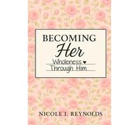 Becoming Her: Wholeness Through Him